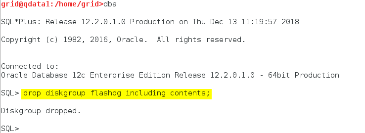 SQL*P1us: Release 12.2.e.l.ß Production on Thu Dec 13 2e18  copyright (c) 1982,  Connected to:  Oracle Database 12c  SQL > drop diskgroup  Diskg roup dropped .  SQL*  2016, oracle.  All rights reserved.  Enterprise Edition Release 12.2.3.1.0  flashdg including contents:  - 64bit Production